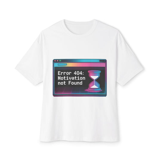 Error 404 Missing Motivation | Unisex Oversized Boxy Tee