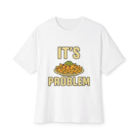 'It's NACHO Problem' Funny Unisex Oversized Tee
